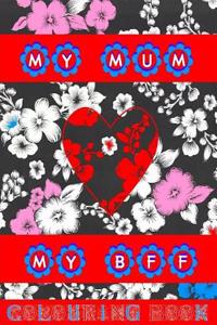 My Mum My Bff Colouring Book