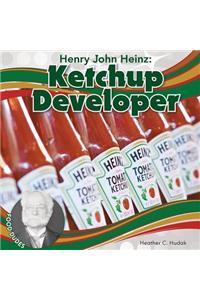 Henry John Heinz: Ketchup Developer