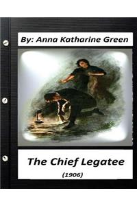 Chief Legatee (1906) By Anna Katharine Green (Classics)