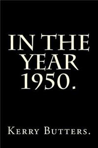 In the Year 1950.