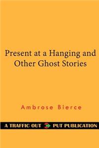 Present at a Hanging and Other Ghost Stories