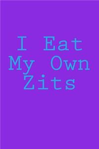 I Eat My Own Zits