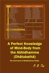 A Perfect Knowledge of Mind-Body from the Abhidhamma (Dathukatha): The Third Book of Abhidhamma Pitaka