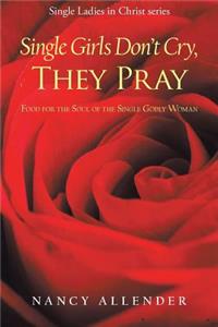 Single Girls Don'T Cry, They Pray