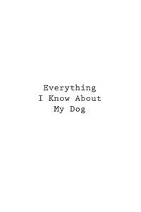 Everything I Know About My Dog