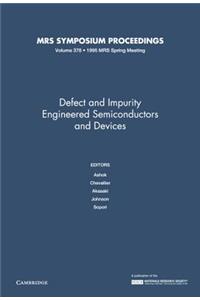 Defect and Impurity Engineered Semiconductors and Devices: Volume 378