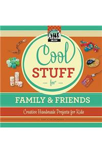 Cool Stuff for Family & Friends: Creative Handmade Projects for Kids