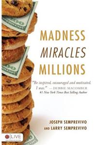 Madness, Miracles, Millions