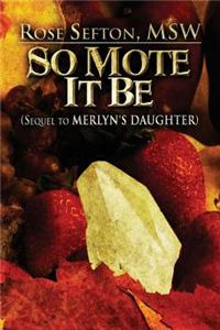 So Mote It Be: (Sequel to Merlyn's Daughter)