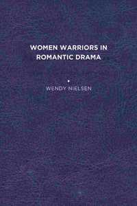 Women Warriors in Romantic Drama