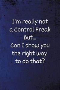 I'm really not a Control Freak But... Can I show you the right way to do that?