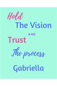 Hold The Vision and Trust The Process Gabriella's