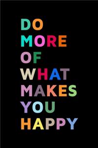 Do More Of What Makes You Happy Quotes Journal Graphic Design Notebook