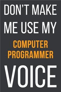 Don't Make Me Use My Computer Programmer Voice