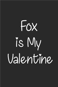 Fox Is My Valentine, Gift for Fox Lover, Fox Valentine's Gift Notebook a Beautiful