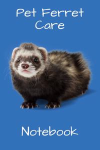 Pet Ferret Care Notebook