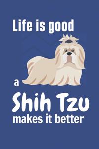 Life is good a Shih Tzu makes it better