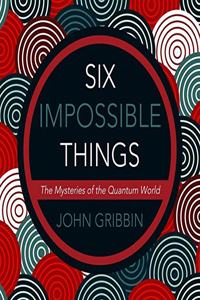 Six Impossible Things Lib/E
