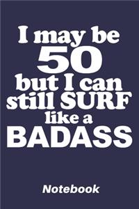 I may be 50 but i can still surf like a BADASS