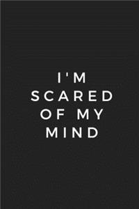 I'm Scared Of My Mind Notebook 6x9, Best Blank Lined Journal, Stylish Diary