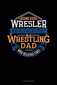 Behind Every Wrestler Who Believes In Himself Is A Wrestling Dad Who Believed First
