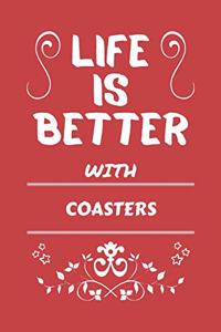 Life Is Better With Coasters