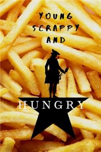 Young, Scrappy, and HUNGRY Hamilton FRENCH FRIES Notebook Journal Diary Alexander Hamilton QUOTES Broadway Musical Fully LINED pages