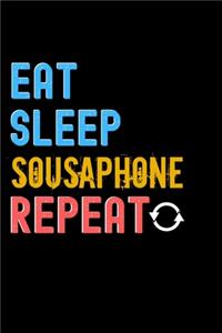 Eat, Sleep, sousaphone, Repeat Notebook - sousaphone Funny Gift