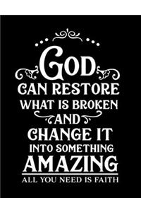 God can restore what is broken and change it into something amazing