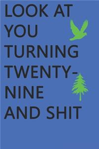 Look at You Turning Twenty-Nine and Shit Notebook Birthday Gift