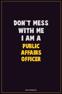 Don't Mess With Me, I Am A Public Affairs Officer