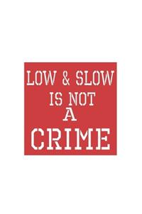 Low & Slow Is Not A Crime