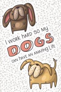 I Work Hard So My Dogs Can Have an Amazing Life
