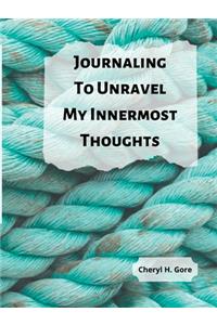 Journaling To Unravel My Innermost Thoughts