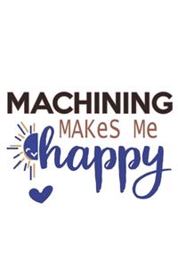 Machining Makes Me Happy Machining Lovers Machining OBSESSION Notebook A beautiful