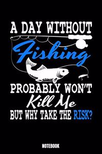 A Day Without Fishing Probably Won'T Kill Me But Why Take Risk? Notebook: Fishing Notizbuch: Notizbuch A5 linierte 110 Seiten, Notizheft / Tagebuch / Reise Journal, perfektes Geschenk für Sie, Ihre Familie und Freunde, die