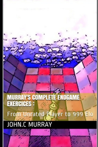 Murray's Complete Endgame Exercices