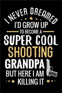 I never dreamed I'd grow up to become a Super Cool Shooting Grandpa