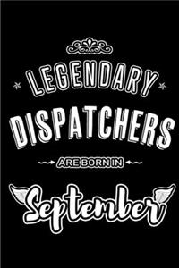 Legendary Dispatchers are born in September: Blank Lined Dispatcher Journal Notebooks Diary as Appreciation, Birthday, Welcome, Farewell, Thank You, Christmas, Graduation gifts. for workers & f