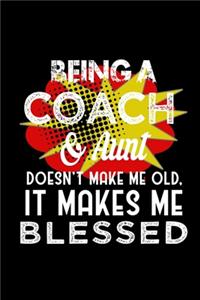 Being a coach & aunt doesn't make me old, it makes me blessed: Notebook - Journal - Diary - 110 Lined pages - 6 x 9 in - 15.24 x 22.86 cm - Doodle Book - Funny Great Gift