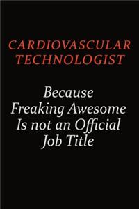 Cardiovascular Technologist Because Freaking Awesome Is Not An Official Job Title