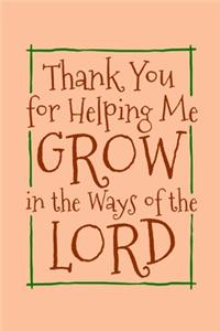 Thank You for Helping Me Grow in the Ways of the Lord
