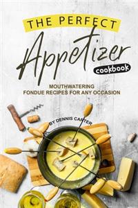 The Perfect Appetizer Cookbook