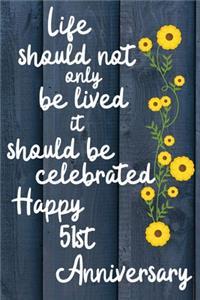 Life should not only be lived it should be celebrated Happy 51st Anniversary