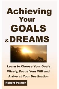 Achieving Your GOALS & DREAMS