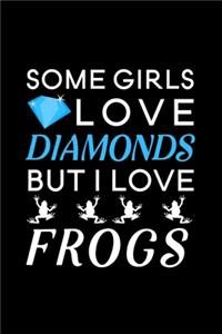 Some Girls Love Diamonds but I love Frogs