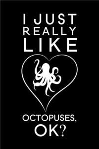 I Just Really Like Octopuses OK