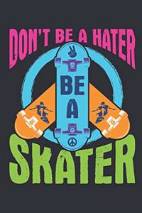 Don't Be A Hater Be A Skater