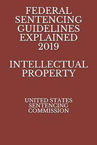 Federal Sentencing Guidelines Explained 2019 Intellectual Property