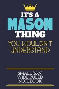 It's A Mason Thing You Wouldn't Understand Small (6x9) Wide Ruled Notebook